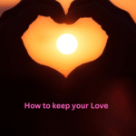 How to keep your Love