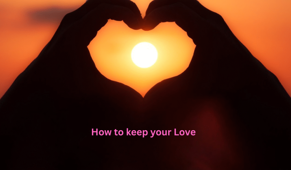 How to keep your Love