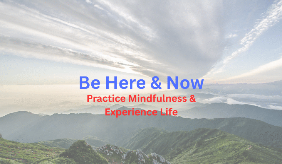 Mindfulness - Be Here & Now